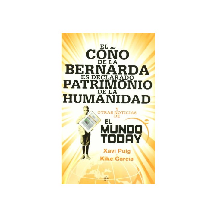 EL COÑO DE LA BERNARDA ES DECLARADO PATRIMONIO DE LA HUMANIDAD Y OTRAS NOTICIAS DE EL MUNDO TODAY